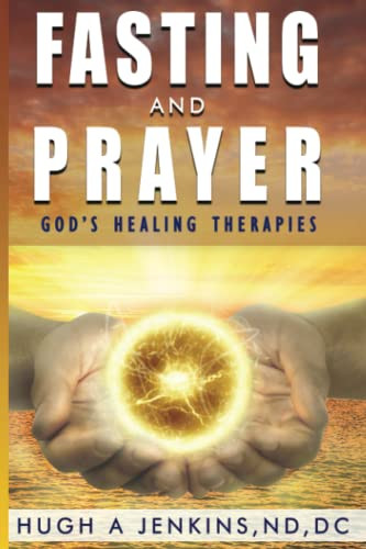Fasting and Prayer (God's Healing Therapies) by Hugh Jekins, 9781951694739
