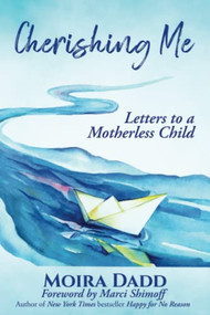 Cherishing Me (Letters to a Motherless Child) by Marci Shimoff, Moira Dadd, 9781955272520