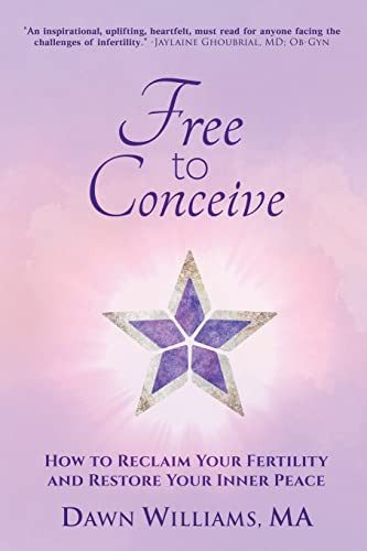 Free to Conceive (How to Reclaim Your Fertility and Restore Your Inner Peace) by Dawn Williams, 9781955272810