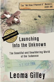 Launching into the Unknown (The Beautiful and Bewildering World of the Sudanese) by Leoma Gilley, 9781955272957