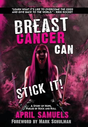 Breast Cancer Can Stick It! (A Story of Hope, Fueled by Rock and Roll) - 9781961347656 by Mark Schulman, April Samuels, 9781961347656