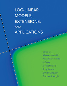 Log-Linear Models, Extensions, and Applications by Aleksandr Aravkin, Anna Choromanska, Li Deng, Georg Heigold, Tony Jebara, 9780262553469