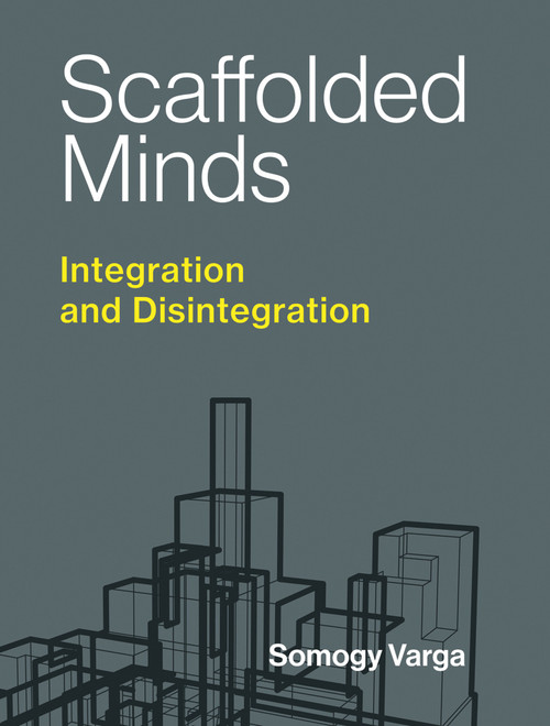 Scaffolded Minds (Integration and Disintegration) by Somogy Varga, 9780262553407