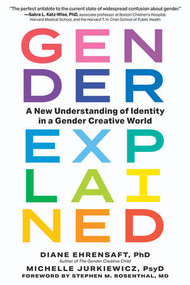 Gender Explained (A New Understanding of Identity in a Gender Creative World) - 9798893030723 by Diane Ehrensaft, Michelle Jurkiewicz, Stephen M. Rosenthal, 9798893030723