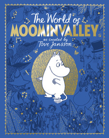 The Moomins: The World of Moominvalley (80th Anniversary Edition - A stunning gift book containing everything you need to know about the Moomins) by Tove Jansson, Tove Jansson, Philip Ardagh, Frank Cottrell-Boyce, 9781035038084