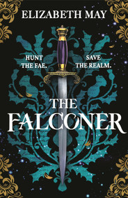 The Falconer (The sweeping historical fantasy now reimagined for adult romantasy fans) by Elizabeth May, 9781035917198
