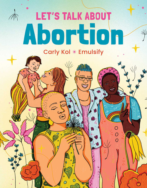 Let's Talk About Abortion by Carly Kol, Emulsify, 9781623716202