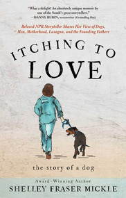 Itching to Love (The Story of a Dog) by Shelley Mickle, 9781637633397