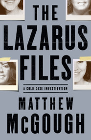 The Lazarus Files (A Cold Case Investigation) by Matthew McGough, 9781250252876