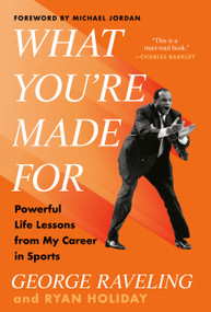 What You're Made For (Powerful Life Lessons from My Career in Sports) by George Raveling, Ryan Holiday, Michael Jordan, 9780593852972