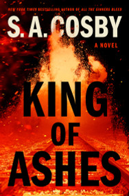 King of Ashes (A Novel) by S. A. Cosby, 9781250832061