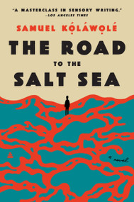 The Road to the Salt Sea (A Novel) - 9780063050860 by Samuel Kolawole, 9780063050860