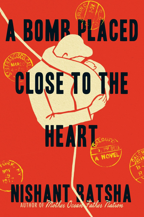 A Bomb Placed Close to the Heart (A Novel) by Nishant Batsha, 9780063303607