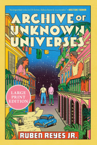 Archive of Unknown Universes (A Novel) by Ruben Reyes Jr., 9780063445130