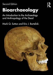 Bioarchaeology (An Introduction to the Archaeology and Anthropology of the Dead) - 9781032724959 by Mark Q. Sutton, Eric J. Bartelink, 9781032724959
