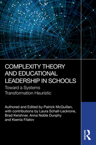 Complexity Theory and Educational Leadership in Schools (Towards a Systems Transformation Heuristic) by Patrick McQuillan, Laura Schall-Leckrone, Brad Kershner, Anna Noble Dunphy, Ksenia Filatov, 9781032686073