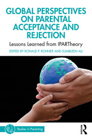 Global Perspectives on Parental Acceptance and Rejection (Lessons Learned from IPARTheory) by Ronald P. Rohner, Sumbleen Ali, 9781032563008