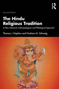 The Hindu Religious Tradition (A New Historical, Anthropological, and Philological Approach) by Thomas J. Hopkins, Graham M. Schweig, 9781032744728