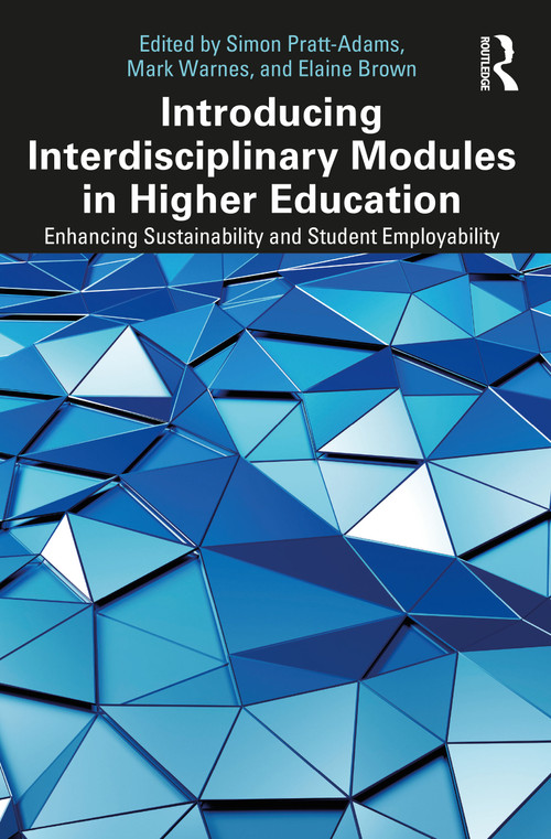 Introducing Interdisciplinary Modules in Higher Education (Enhancing Sustainability and Student Employability) by Simon Pratt-Adams, Mark Warnes, Elaine Brown, 9781032755694