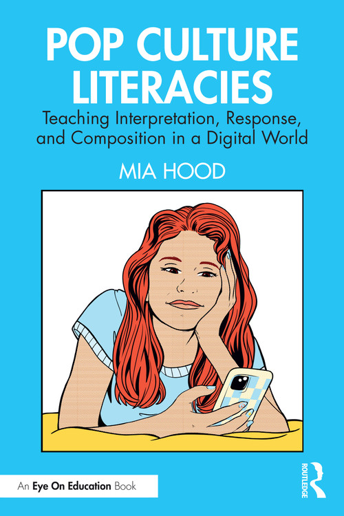 Pop Culture Literacies (Teaching Interpretation, Response, and Composition in a Digital World) by Mia Hood, 9781032667041