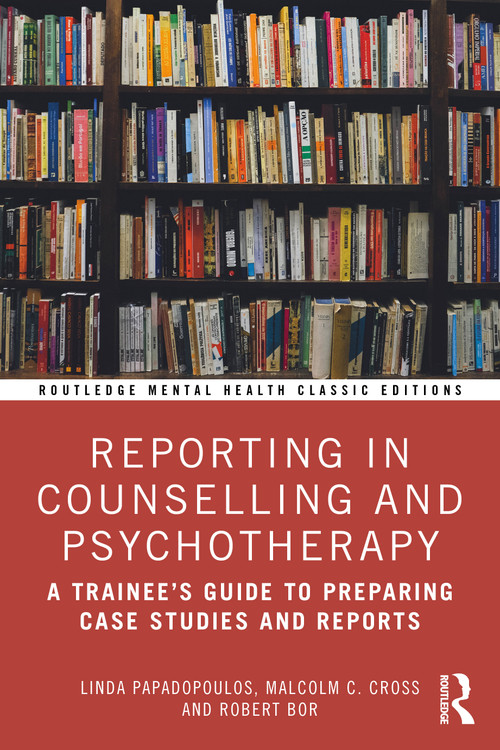 Reporting in Counselling and Psychotherapy (A Trainee's Guide to Preparing Case Studies and Reports) - 9781032867144 by Linda Papadopoulos, Malcolm C. Cross, Robert Bor, 9781032867144