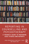 Reporting in Counselling and Psychotherapy (A Trainee's Guide to Preparing Case Studies and Reports) - 9781032867144 by Linda Papadopoulos, Malcolm C. Cross, Robert Bor, 9781032867144