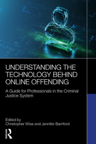 Understanding the Technology Behind Online Offending (A Guide for Professionals in the Criminal Justice System) by Christopher Wise, Jennifer Bamford, 9781032819679
