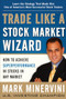 Trade Like a Stock Market Wizard: How to Achieve Super Performance in Stocks in Any Market by Mark Minervini, 9780071807227