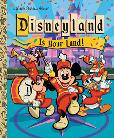 Disneyland Is Your Land! by Walt Disney, Scott Tilley, Nick Balian, 9780736445443