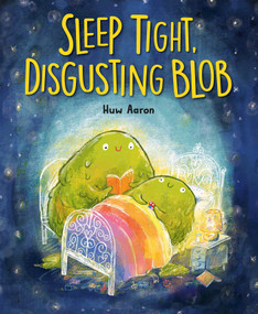 Sleep Tight, Disgusting Blob by Huw Aaron, Huw Aaron, 9780593695395