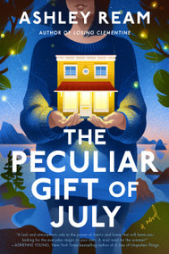 The Peculiar Gift of July (A Novel) by Ashley Ream, 9780593853726