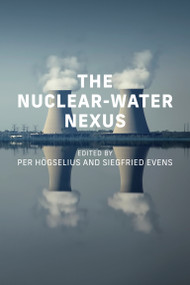 The Nuclear-Water Nexus by Per Hogselius, Siegfried Evens, 9780262552288