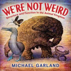 We're Not Weird (Structure and Function in the Animal Kingdom) - 9780823460700 by Michael Garland, 9780823460700