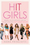 Hit Girls (Britney, Taylor, Beyoncé, and the Women Who Built Pop's Shiniest Decade) by Nora Princiotti, 9780593725085