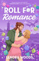 Roll for Romance (A Novel) by Lenora Woods, 9780593975411