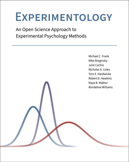 Experimentology (An Open Science Approach to Experimental Psychology Methods) by Michael C. Frank, Mika Braginsky, Julie Cachia, Nicholas A. Coles, Tom E. Hardwicke, 9780262552561