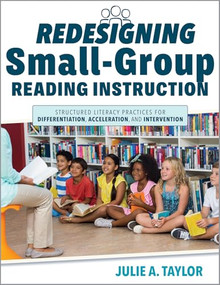 Redesigning Small-Group Reading Instruction by Julie A. Taylor, 9781962188043