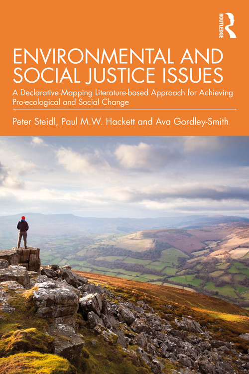 Environmental and Social Justice Issues (A Declarative Mapping Literature-based Approach for Achieving Pro-ecological and Social Change) by Peter Steidl, Paul M.W. Hackett, Ava Gordley-Smith, 9781032761114