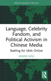 Language, Celebrity Fandom, and Political Activism in Chinese Media (Battling for Idols Online) by Mingyi Hou, 9781032230849