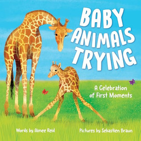Baby Animals Trying (A Celebration of First Moments) by Aimee Reid, Sebastien Braun, 9781728275437