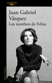 Los nombres de Feliza / Feliza's Names (Spanish Edition) by Juan Gabriel Vásquez, 9798890983442