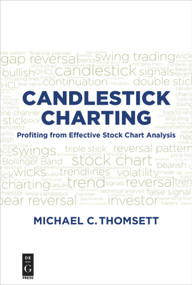 Candlestick Charting (Profiting from Effective Stock Chart Analysis) by Michael C. Thomsett, 9781501515804