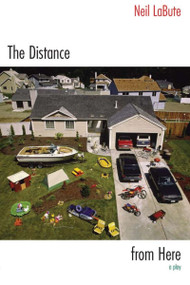 The Distance from Here (A Play) by Neil LaBute, 9781585673711