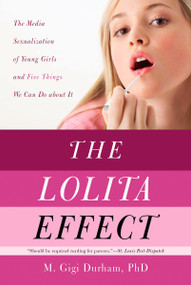 The Lolita Effect (The Media Sexualization of Young Girls and What We Can Do About It) by M. Gigi Durham, 9781590202159