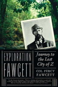 Exploration Fawcett (Journey to the Lost City of Z) by Percy Fawcett, 9781590204306