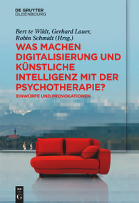 Was machen Digitalisierung und Künstliche Intelligenz mit der Psychotherapie? (Einwürfe und Provokationen) (German Edition) by Bert te Wildt, Gerhard Lauer, Robin Schmidt, 9783111508726