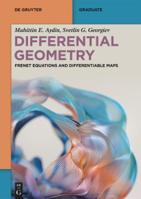 Differential Geometry (Frenet Equations and Differentiable Maps) by Muhittin E. Aydin, Svetlin G. Georgiev, 9783111500898