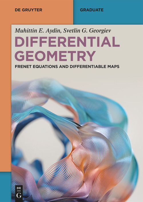 Differential Geometry (Frenet Equations and Differentiable Maps) by Muhittin E. Aydin, Svetlin G. Georgiev, 9783111500898