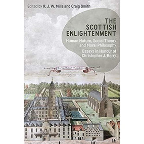 The Scottish Enlightenment (Human Nature, Social Theory and Moral Philosophy: Essays in Honour of Christopher J. Berry) - 9781474467322 by R. J. W. Mills, Craig Smith, 9781474467322