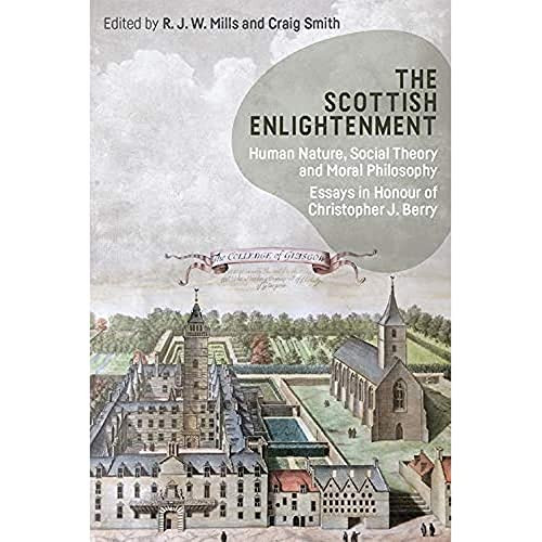 The Scottish Enlightenment (Human Nature, Social Theory and Moral Philosophy: Essays in Honour of Christopher J. Berry) - 9781474467322 by R. J. W. Mills, Craig Smith, 9781474467322